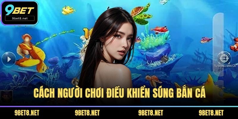 Cách người chơi điều khiển súng bắn cá