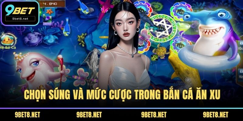 Chọn súng và mức cược trong bắn cá ăn xu