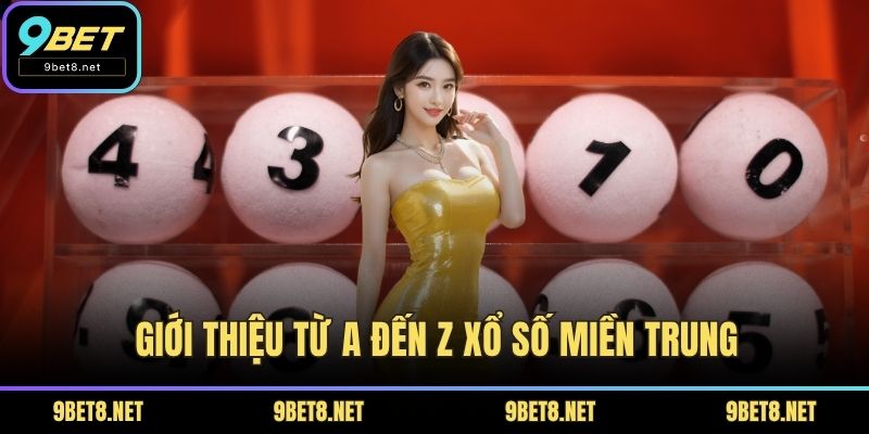 Giới thiệu từ A đến Z Xổ số miền Trung