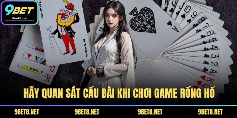 Hãy quan sát cầu bài khi chơi game rồng hổ