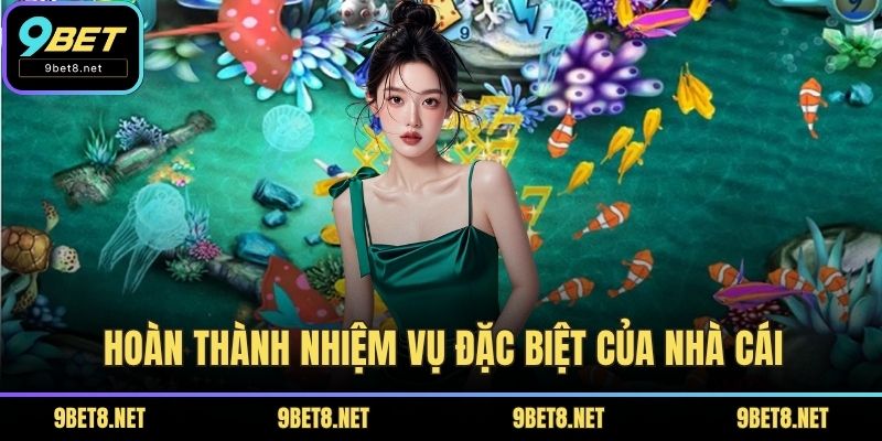 Hoàn thành nhiệm vụ đặc biệt của nhà cái