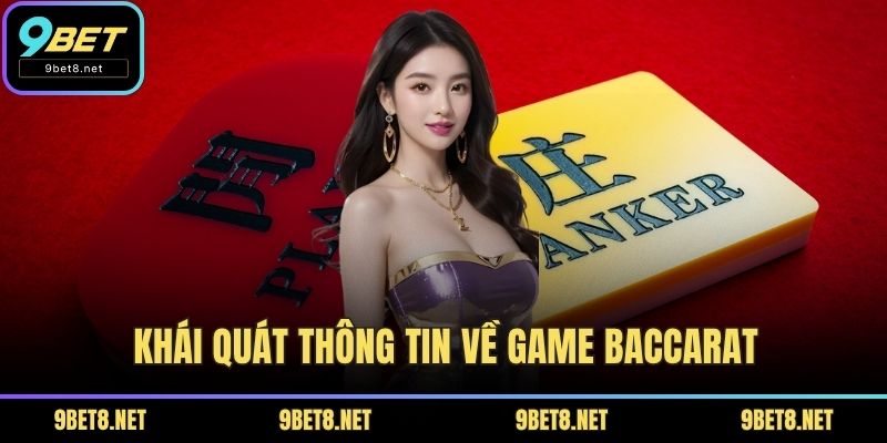 Khái quát thông tin về game baccarat