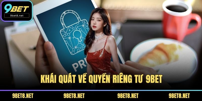 Khái quát về quyền riêng tư 9BET
