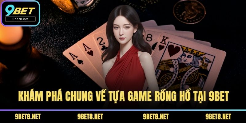 Khám phá chung về tựa game Rồng hổ tại 9BET