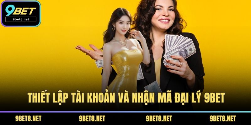 Thiết lập tài khoản và nhận mã đại lý 9BET